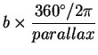 $\displaystyle b \times \frac{360^\circ/2 \pi}{parallax}$
