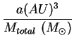$\displaystyle \frac{a (AU)^3}{M_{total} (M_\odot)}$