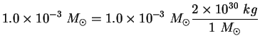 $\displaystyle 1.0 \times 10^{-3} M_\odot=1.0 \times 10^{-3} M_\odot
\frac{2\times 10^{30} kg}{1 M_\odot}$