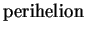 $\displaystyle \mbox{perihelion}$