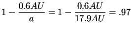 $\displaystyle 1-\frac{0.6 AU}{a}=1- \frac{0.6 AU}{17.9 AU}=.97$