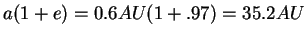 $\displaystyle a(1+e)= 0.6 AU(1+.97)=35.2 AU$