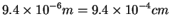 $\displaystyle 9.4\times
10^{-6} m = 9.4\times10^{-4} cm$