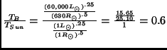 $\frac{T_{B}}{T_{Sun}}=\frac{\frac{(60,000 L_\odot)^{.25}}{(630
R_\odot)^{.5}}}{\frac{(1 L_\odot)^{.25}}{(1
R_\odot)^{.5}}}=
\frac{\frac{15.65}{25.10}}{1}=0.6$