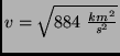 $v=\sqrt{884~\frac {km^2}{s^2}}$