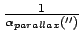 $\frac{1}{\alpha
_{parallax}(^{\prime \prime })}$