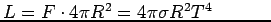 $L=F\cdot 4\pi R^{2}=4\pi \sigma R^{2}T^{4}\hspace{0.5in}$