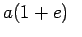 $a(1+e)\hspace{0.1in}$