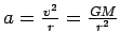 $a=\frac{v^{2}}{r}=\frac{GM}{r^2}$