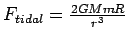 $F_{tidal}=\frac{2GMmR}{r^{3}}$
