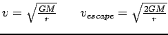 $v=\sqrt{\frac{GM}{r}}\hspace{0.3in}v_{escape}=\sqrt{\frac{2GM}{r}}$