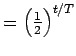 $= \left ( \frac{1}{2}\right )^{t/T}$