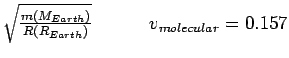 $\sqrt{\frac{m(M_{Earth})}{R(R_{Earth})}}
\hspace{0.5in}v_{molecular}=0.157$