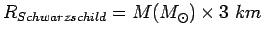 $R_{Schwarzschild}=M (M_{\odot})\times 3~ km$