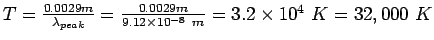 $T= \frac{0.0029m}{\lambda_{peak}}=\frac{0.0029m}{9.12 \times
10^{-8}~m}=3.2\times 10^{4}~K=32,000~K$