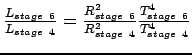 $\frac{L_{stage~6}}{L_{stage~4}}=\frac{R_{stage~6}^2}{R_{stage~4}^2}\frac{T_{stage~6}^4}{T_{stage~4}^4}$