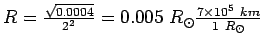 $R=\frac{\sqrt{0.0004}}{2^2}
=0.005~R_\odot\frac{7\times 10^5~km}{1~ R_\odot}$