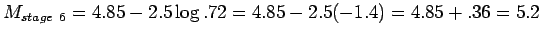 $M_{stage~6}=4.85-2.5\log{.72}=4.85-2.5(-1.4)=4.85+.36=5.2$