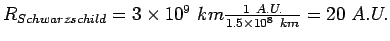 $R_{Schwarzschild}=3\times 10^9~km\frac{1~A.U.}{1.5\times
10^8~km}=20~A.U. $