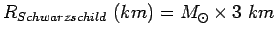 $R_{Schwarzschild} (km)=M_\odot\times 3 km$