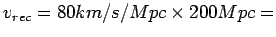 $v_{rec}=80 km/s/Mpc \times 200 Mpc=$