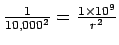 $\frac{1}{10,000^2} = \frac{1\times 10^9}{r^2}$