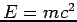 $E=mc^2$